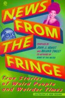 News from the Fringe: True Stories of Weird People and Weirder Times 0452270952 Book Cover