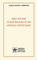 When and how to have recourse to the Apostolic Penitentiary 8826604711 Book Cover