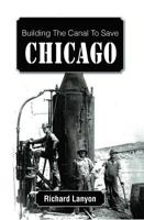 Building the Canal to Save Chicago 1893121712 Book Cover