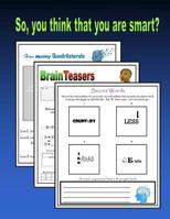 So, You Think That You Are Smart?: Brainteasers and Word Puzzles for the Gifted 149959755X Book Cover