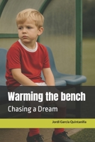 Warming the bench: Chasing a Dream B0FMY8V1D4 Book Cover