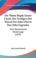 Die Thaten Bogda Gesser Chan's, des Vertilgers der Wurzel der zehn Übel in den zehn Gegenden 1018689362 Book Cover
