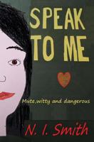 Speak to Me: Mute, witty and dangerous 0992654610 Book Cover