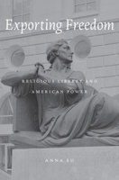 Exporting Freedom: Religious Liberty and American Power 0674286022 Book Cover