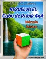 Resuelvo el Cubo de Rubik 4x4: Método básico (SPEEDCUBING EN ESPAÑA) (Spanish Edition) 2488832103 Book Cover