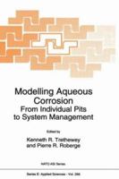 Modelling Aqueous Corrosion: From Individual Pits to System Management (NATO Science Series E: (closed)) 9401045135 Book Cover
