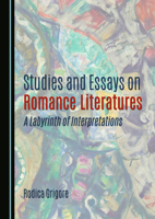 Studies and Essays on Romance Literatures: A Labyrinth of Interpretations 1036447685 Book Cover