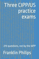 Three CIPP/US practice exams: 270 questions, not by the IAPP B0BW2GWJ28 Book Cover