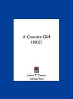 A Country Girl: A New and Original Musical Play 1120114160 Book Cover