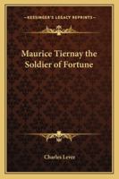 Maurice Tiernay, the Soldier of Fortune 1514394707 Book Cover