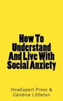 How To Understand and Live With Social Anxiety Disorder 1539520374 Book Cover