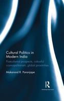 Cultural Politics in Modern India: Postcolonial Prospects, Colourful Cosmopolitanism, Global Proximities 113848833X Book Cover