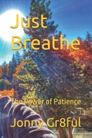 Just Breathe: The Power of Patience B0GP6JXKTC Book Cover