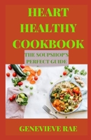 HEART HEALTHY COOKBOOK THE SOUPSHOP'S PERFECT GUIDE B09TGWTMRM Book Cover