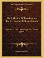 On A Method Of Investigating The Development Of Institutions: Applied To Laws Of Marriage And Descent (1889) 1120662192 Book Cover