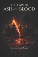 The Law of Ash and Blood: The One Death Wants B0GXYDQSMN Book Cover