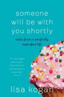 Someone Will Be with You Shortly: Notes from a Perfectly Imperfect Life 0061735035 Book Cover