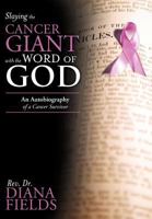 Slaying the Cancer Giant with the Word of God: An Autobiography of a Cancer Survivor 1449760619 Book Cover