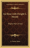 An Hour With Dwight L. Moody: Mighty Man Of God 1163147400 Book Cover