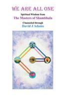 We Are All One: Spiritual Wisdom from the Masters of Shambhala Channeled Through David J Adams 1728300819 Book Cover