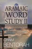 Aramaic Word Study II: Discover God's Heart In The Language Of The New Testament 1960024000 Book Cover