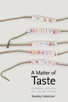 A Matter of Taste: How Names, Fashions and Culture Change 0300083858 Book Cover