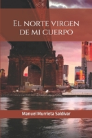 El norte virgen de mi cuerpo (Spanish Edition) B0B3HL8MCT Book Cover