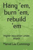 Hang ’em, burn ’em, rebuild ’em: Higher education under attack 1794168141 Book Cover