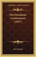 Die Dresdener Conferenzen: Mit Urkunden (Classic Reprint) 1145293727 Book Cover