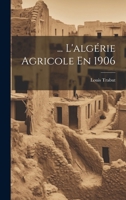 ... L'algérie Agricole En 1906 1021621897 Book Cover