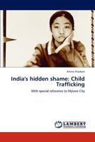 India's hidden shame: Child Trafficking: With special reference to Mysore City 3848405083 Book Cover