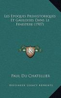 Les Epoques Prehistoriques Et Gauloises Dans Le Finistere (1907) 116017038X Book Cover