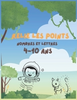 Pourras-tu Relier les Points ?: Relie les Nombres et Lettres dans l'ordre pour compléter les 51 tableaux. (French Edition) B0FD913Y1H Book Cover