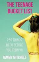 The Teenage Bucket List: 250 Things to Do Before You Turn 18 1499587708 Book Cover