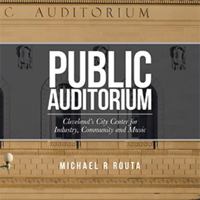 Public Auditorum: Cleveland's City Center for Industry, Community and Music 1665784121 Book Cover