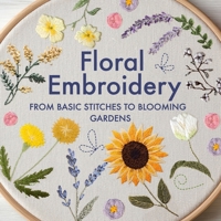 Floral Embroidery: From Basic Stitches to Blooming Gardens B0FHHZW3XR Book Cover