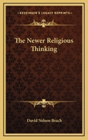 The Newer Religious Thinking (Classic Reprint) 1163090557 Book Cover