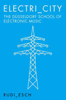 Electri_City: The Dusseldorf School of Electronic Music 1785581198 Book Cover