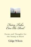 Fairy Tales Can Be Real: Poems and Thoughts for all Occasions 1494202182 Book Cover