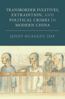 Transborder Fugitives, Extradition, and Political Crimes in Modern China (Studies in Legal History) 1009456032 Book Cover