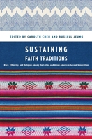 Sustaining Faith Traditions: Race, Ethnicity, and Religion Among the Latino and Asian American Second Generation 0814717365 Book Cover
