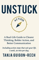 Unstuck: A Real-Life Guide to Clearer Thinking, Bolder Action, and Better Communication B0F7N89HV2 Book Cover