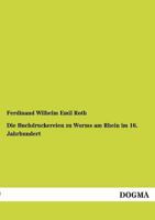Die Buchdruckereien Zu Worms Am Rhein Im 16. Jahrhundert 3846034371 Book Cover