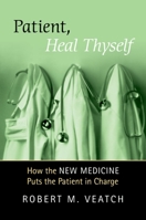 Patient, Heal Thyself: How the "New Medicine" Puts the Patient in Charge 0195313720 Book Cover