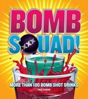 Bomb Squad!: More than 100 Bomb Shot Drinks 1454901152 Book Cover