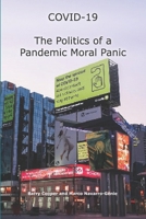 COVID-19 The Politics of a Pandemic Moral Panic 098789546X Book Cover