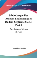 Bibliotheque Des Auteurs Ecclesiastiques Du Dix-Septieme Siecle, Part 5: Des Auteurs Vivans (1719) 110462429X Book Cover