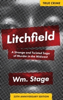 Litchfield : A Strange and Twisted Saga of Murder in the Midwest 0962912417 Book Cover