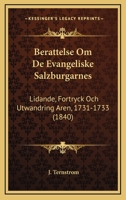 Berattelse Om De Evangeliske Salzburgarnes: Lidande, Fortryck Och Utwandring Aren, 1731-1733 (1840) 1167415019 Book Cover