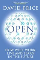 Open: How We’ll Work, Live and Learn In The Future 1909979015 Book Cover